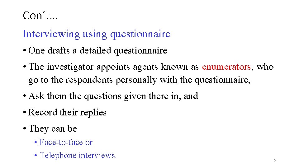 Con’t… Interviewing using questionnaire • One drafts a detailed questionnaire • The investigator appoints