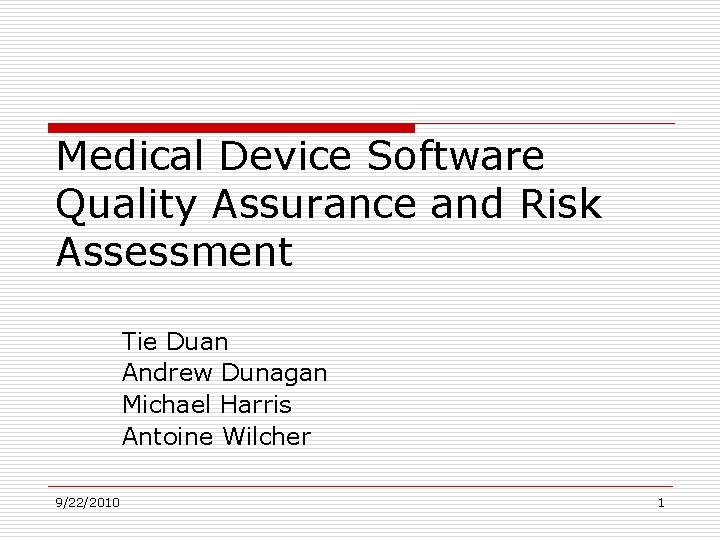 Medical Device Software Quality Assurance and Risk Assessment Tie Duan Andrew Dunagan Michael Harris