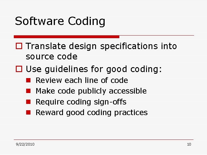 Software Coding o Translate design specifications into source code o Use guidelines for good