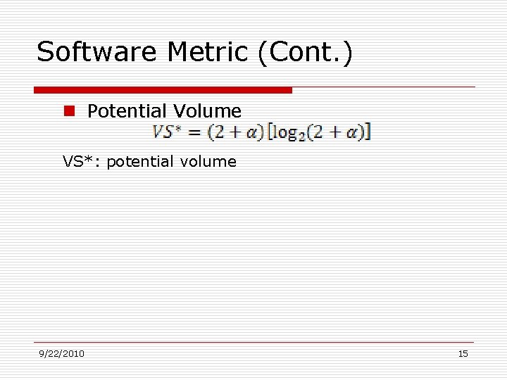 Software Metric (Cont. ) n Potential Volume VS*: potential volume 9/22/2010 15 