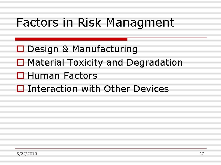 Factors in Risk Managment o o Design & Manufacturing Material Toxicity and Degradation Human