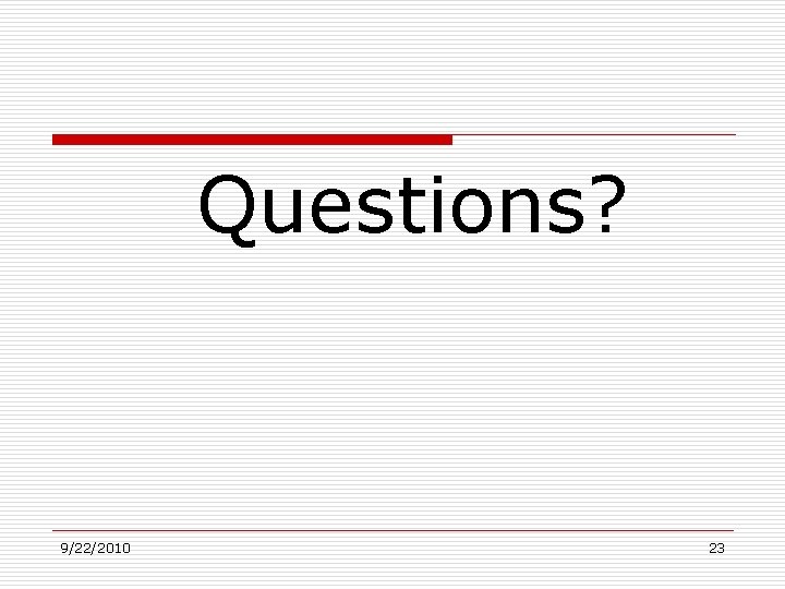 Questions? 9/22/2010 23 