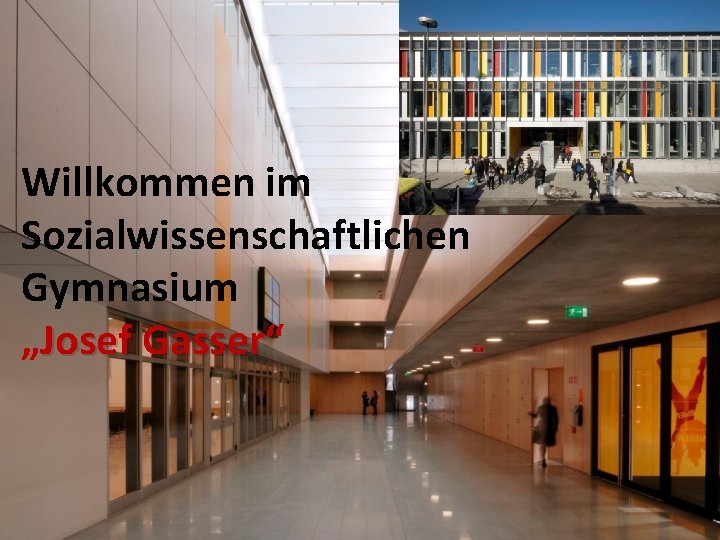 Willkommen im Sozialwissenschaftlichen Gymnasium „Josef Gasser“ Gasser 