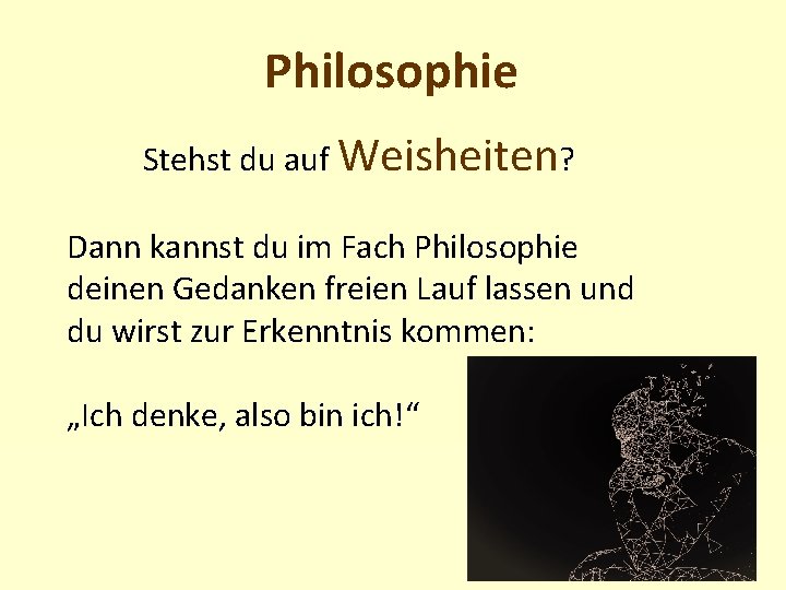 Philosophie Stehst du auf Weisheiten? Dann kannst du im Fach Philosophie deinen Gedanken freien