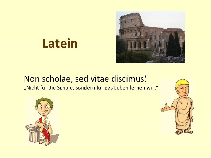 Latein Non scholae, sed vitae discimus! „Nicht für die Schule, sondern für das Leben