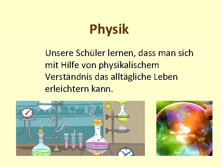 Physik Unsere Schüler lernen, dass man sich mit Hilfe von physikalischem Verständnis das alltägliche
