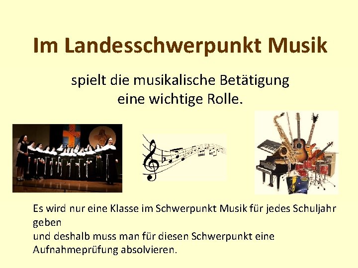 Im Landesschwerpunkt Musik spielt die musikalische Betätigung eine wichtige Rolle. Es wird nur eine