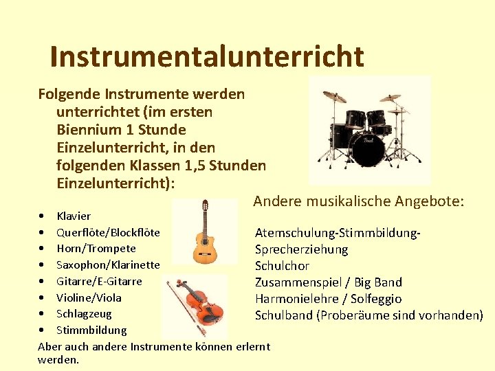 Instrumentalunterricht Folgende Instrumente werden unterrichtet (im ersten Biennium 1 Stunde Einzelunterricht, in den folgenden