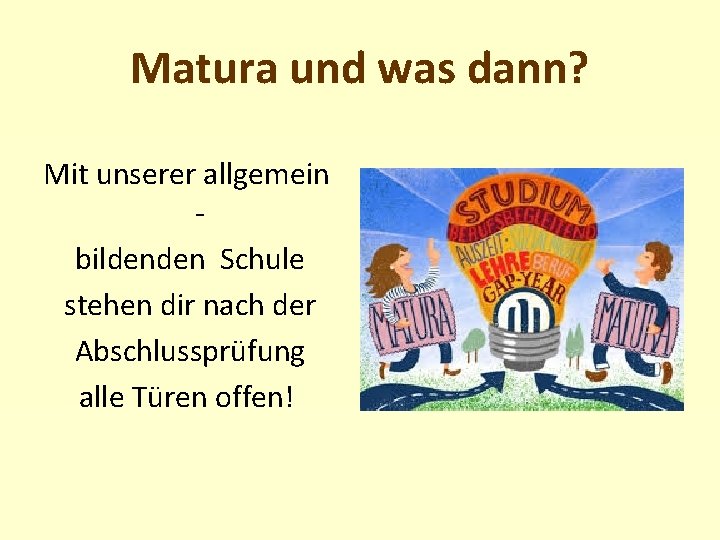 Matura und was dann? Mit unserer allgemein bildenden Schule stehen dir nach der Abschlussprüfung