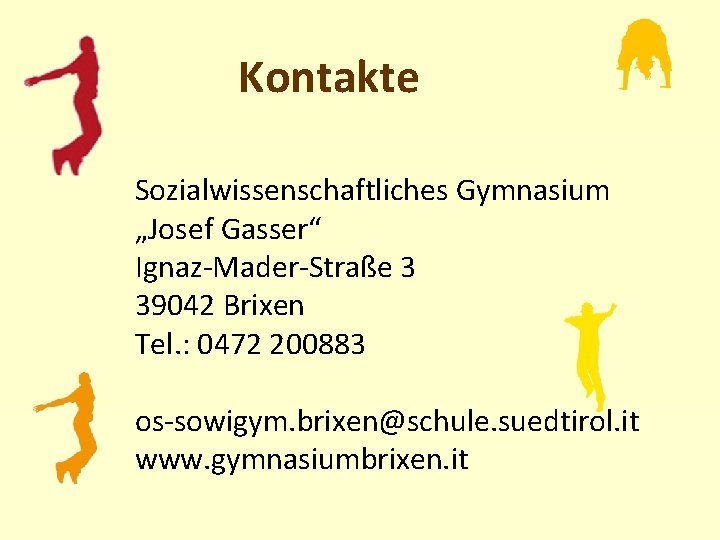 Kontakte Sozialwissenschaftliches Gymnasium „Josef Gasser“ Ignaz-Mader-Straße 3 39042 Brixen Tel. : 0472 200883 os-sowigym.