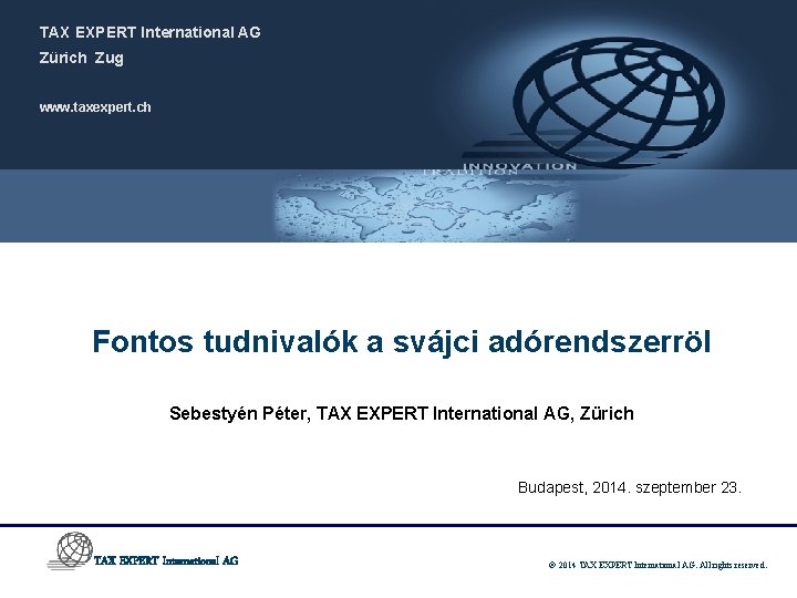 TAX EXPERT International AG Zürich Zug www. taxexpert. ch Fontos tudnivalók a svájci adórendszerröl