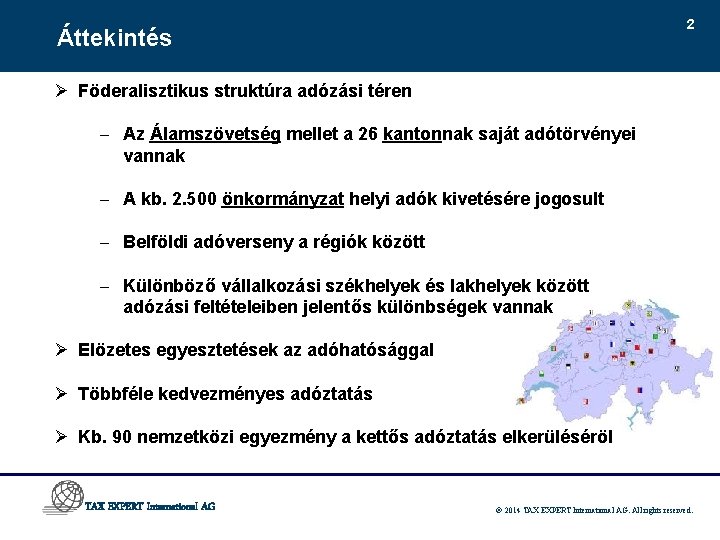 2 Áttekintés Ø Föderalisztikus struktúra adózási téren - Az Álamszövetség mellet a 26 kantonnak