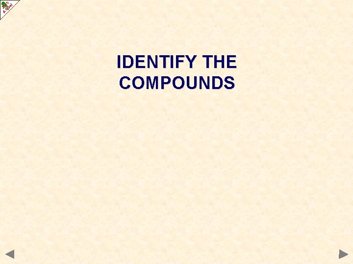 IDENTIFY THE COMPOUNDS 