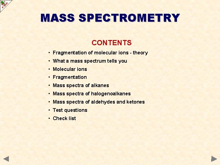 MASS SPECTROMETRY CONTENTS • Fragmentation of molecular ions - theory • What a mass