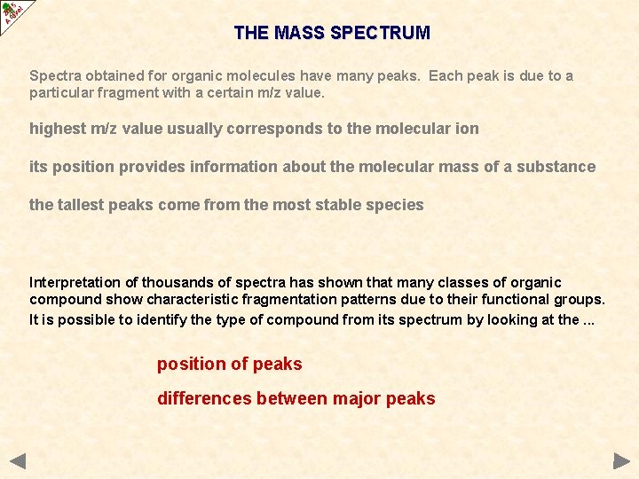 THE MASS SPECTRUM Spectra obtained for organic molecules have many peaks. Each peak is