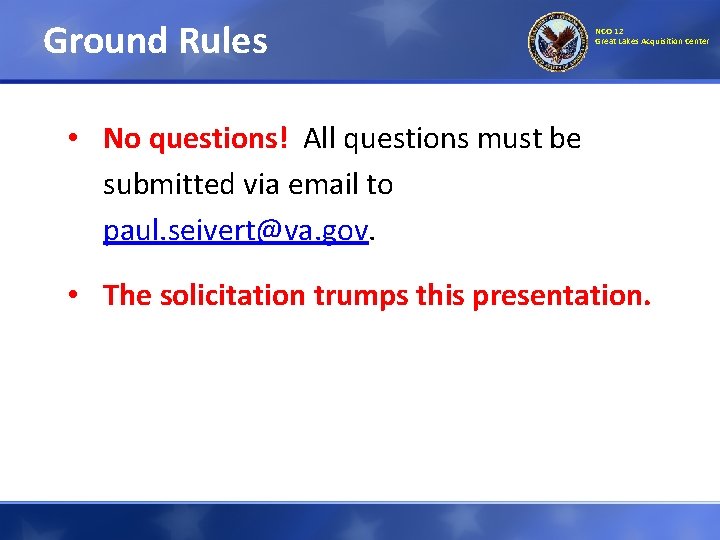 Ground Rules NCO 12 Great Lakes Acquisition Center • No questions! All questions must Ground Rules NCO 12 Great Lakes Acquisition Center • No questions! All questions must