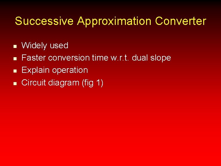 Successive Approximation Converter n n Widely used Faster conversion time w. r. t. dual