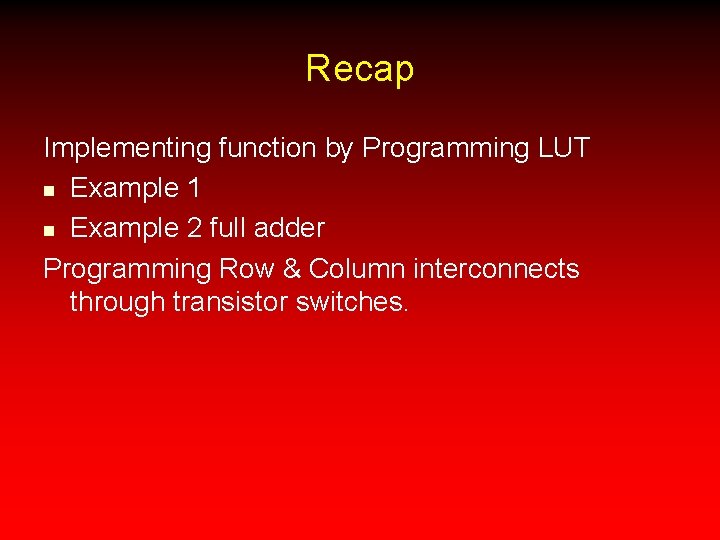 Recap Implementing function by Programming LUT n Example 1 n Example 2 full adder