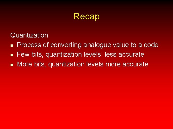 Recap Quantization n Process of converting analogue value to a code n Few bits,