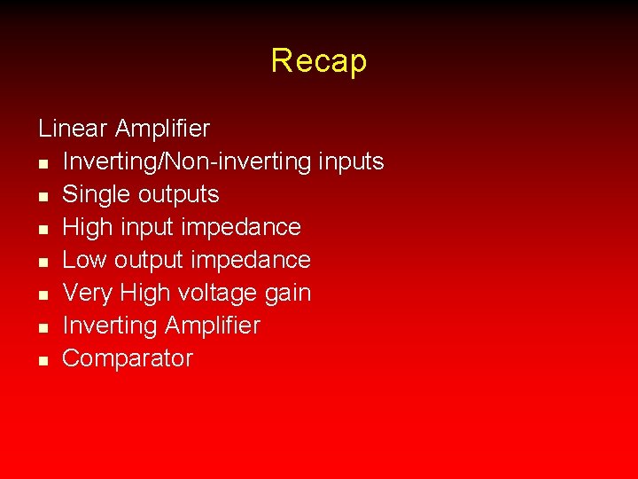 Recap Linear Amplifier n Inverting/Non-inverting inputs n Single outputs n High input impedance n