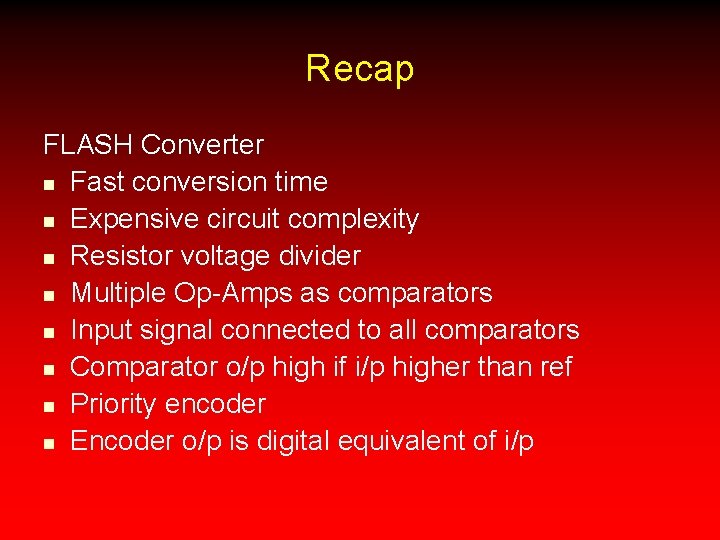 Recap FLASH Converter n Fast conversion time n Expensive circuit complexity n Resistor voltage