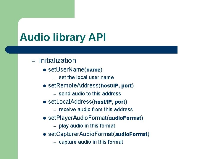 Audio library API – Initialization l set. User. Name(name) – l set. Remote. Address(host/IP,