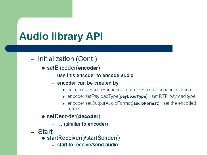 Audio library API – Initialization (Cont. ) l set. Encoder(encoder) use this encoder to