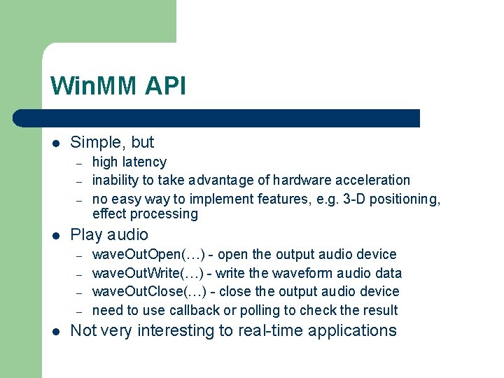 Win. MM API l Simple, but – – – l Play audio – –