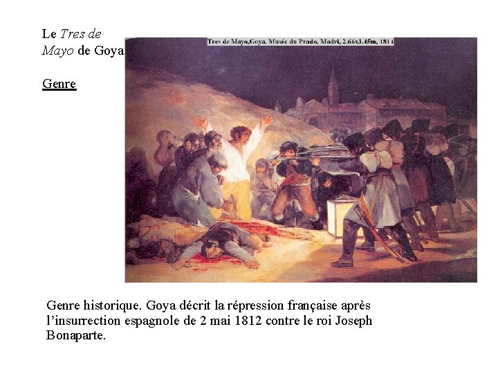 Le Tres de Mayo de Goya Genre historique. Goya décrit la répression française après