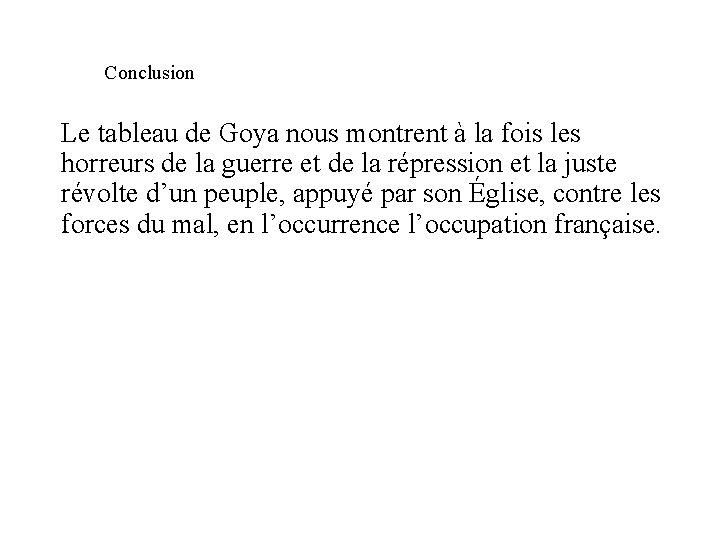 Conclusion Le tableau de Goya nous montrent à la fois les horreurs de la