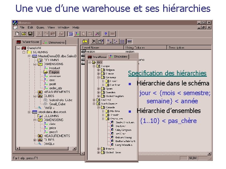 Une vue d’une warehouse et ses hiérarchies Specification des hiérarchies n Hiérarchie dans le