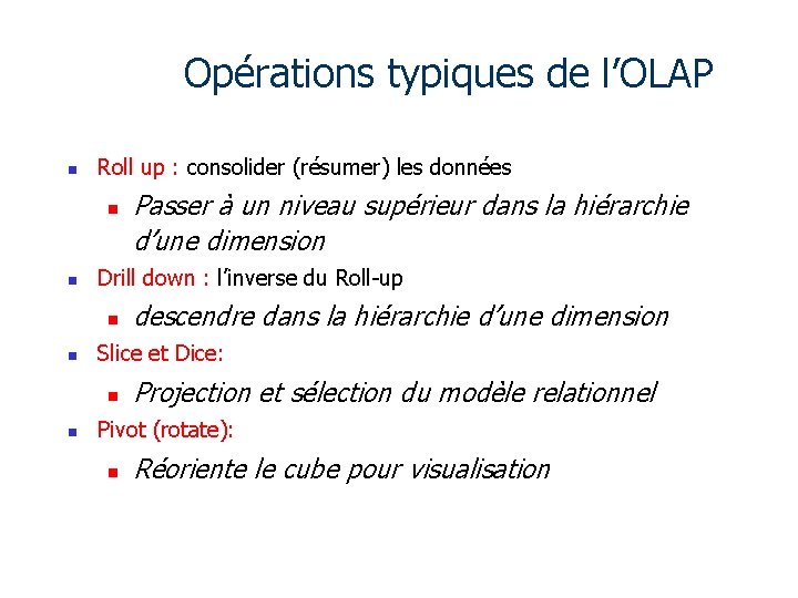 Opérations typiques de l’OLAP n Roll up : consolider (résumer) les données n n