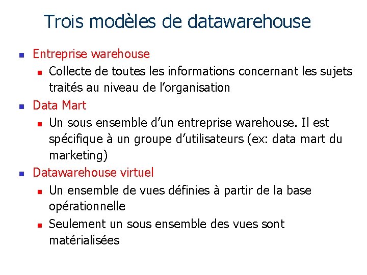Trois modèles de datawarehouse n n n Entreprise warehouse n Collecte de toutes les