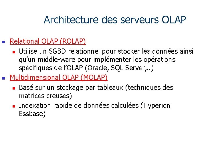 Architecture des serveurs OLAP n n Relational OLAP (ROLAP) n Utilise un SGBD relationnel