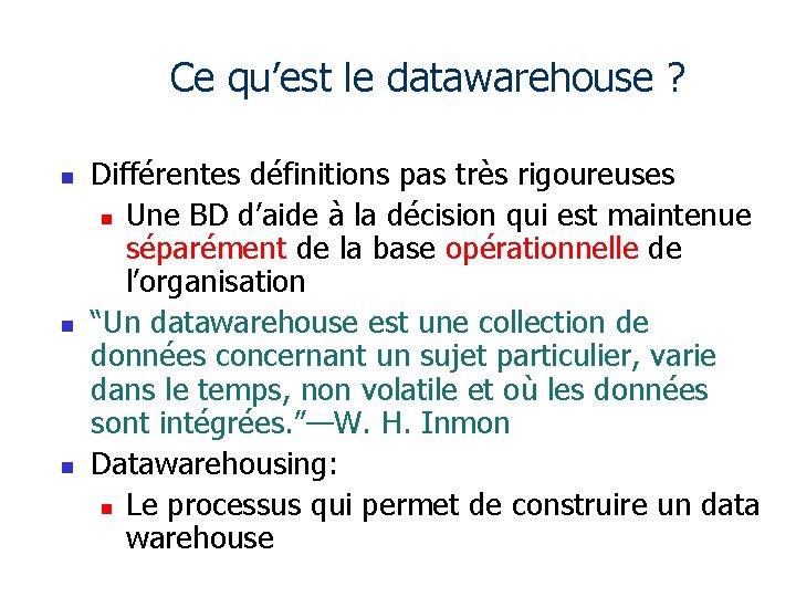 Ce qu’est le datawarehouse ? n n n Différentes définitions pas très rigoureuses n