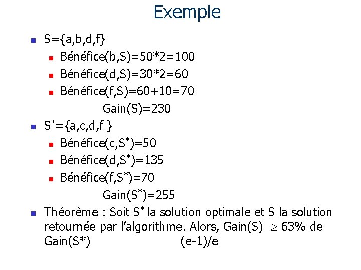 Exemple n n n S={a, b, d, f} n Bénéfice(b, S)=50*2=100 n Bénéfice(d, S)=30*2=60