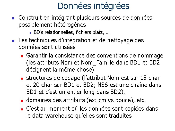 Données intégrées n Construit en intégrant plusieurs sources de données possiblement hétérogènes n n