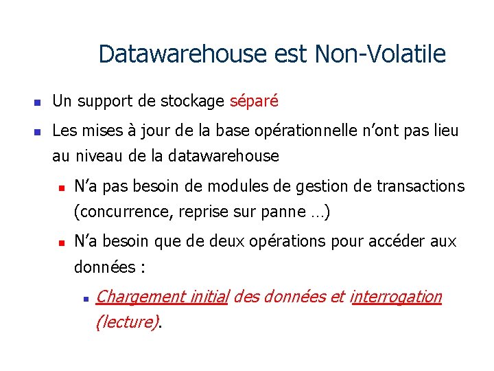 Datawarehouse est Non-Volatile n Un support de stockage séparé n Les mises à jour