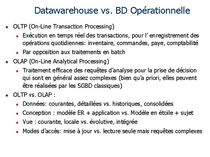 Datawarehouse vs. BD Opérationnelle n OLTP (On-Line Transaction Processing) n n n Par opposition