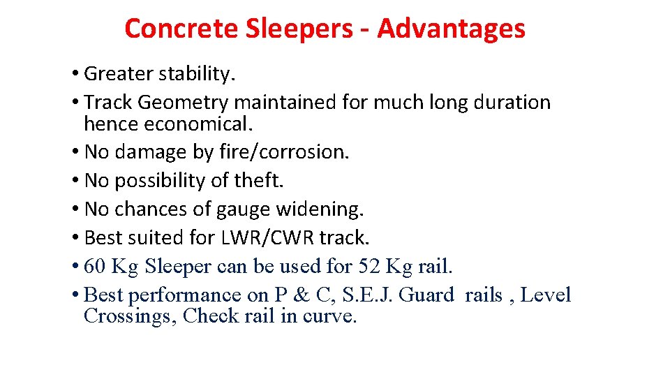 Concrete Sleepers - Advantages • Greater stability. • Track Geometry maintained for much long Concrete Sleepers - Advantages • Greater stability. • Track Geometry maintained for much long
