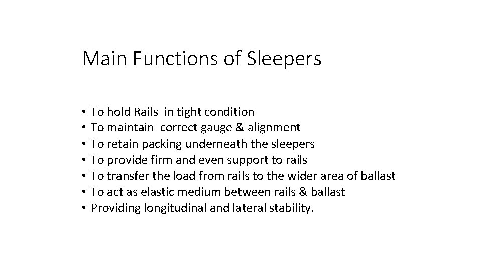 Main Functions of Sleepers • • To hold Rails in tight condition To maintain Main Functions of Sleepers • • To hold Rails in tight condition To maintain