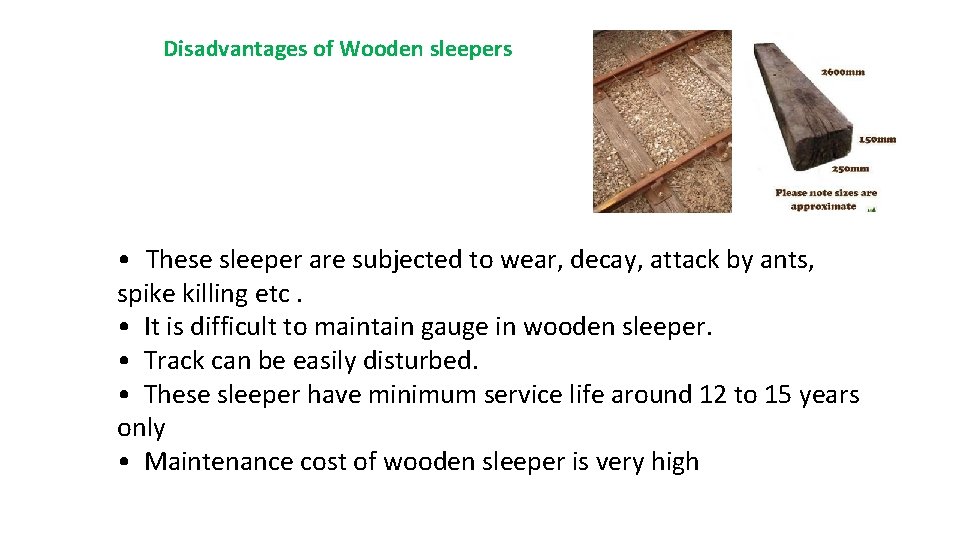 Disadvantages of Wooden sleepers • These sleeper are subjected to wear, decay, attack by Disadvantages of Wooden sleepers • These sleeper are subjected to wear, decay, attack by