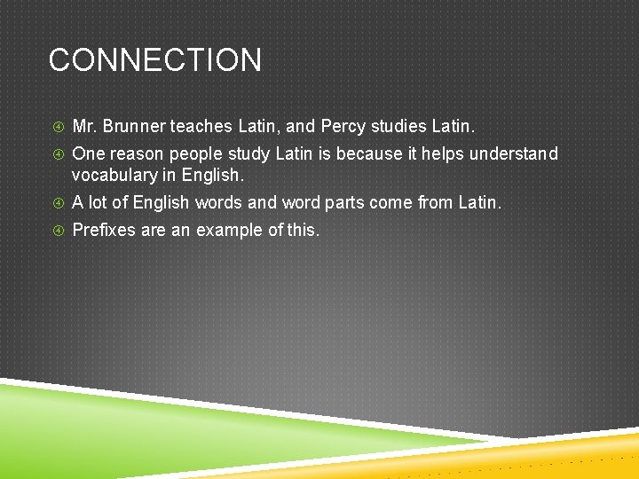 CONNECTION Mr. Brunner teaches Latin, and Percy studies Latin. One reason people study Latin CONNECTION Mr. Brunner teaches Latin, and Percy studies Latin. One reason people study Latin
