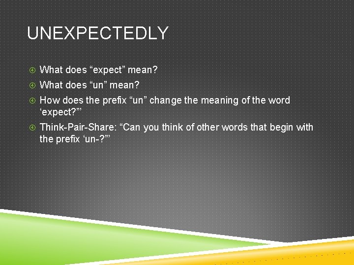 UNEXPECTEDLY What does “expect” mean? What does “un” mean? How does the prefix “un” UNEXPECTEDLY What does “expect” mean? What does “un” mean? How does the prefix “un”