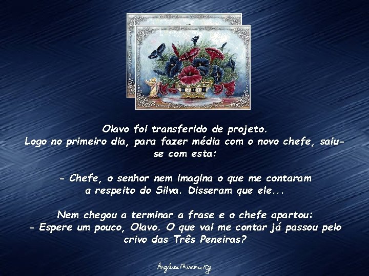 Olavo foi transferido de projeto. Logo no primeiro dia, para fazer média com o