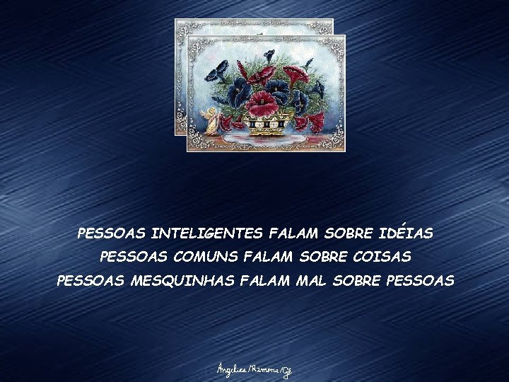 PESSOAS INTELIGENTES FALAM SOBRE IDÉIAS PESSOAS COMUNS FALAM SOBRE COISAS PESSOAS MESQUINHAS FALAM MAL