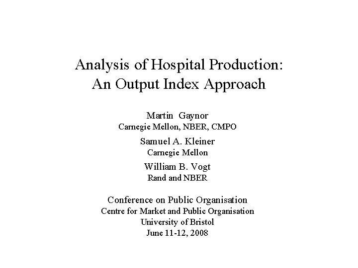 Analysis of Hospital Production: An Output Index Approach Martin Gaynor Carnegie Mellon, NBER, CMPO Analysis of Hospital Production: An Output Index Approach Martin Gaynor Carnegie Mellon, NBER, CMPO