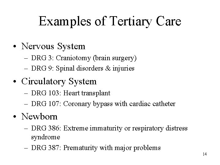 Examples of Tertiary Care • Nervous System – DRG 3: Craniotomy (brain surgery) – Examples of Tertiary Care • Nervous System – DRG 3: Craniotomy (brain surgery) –