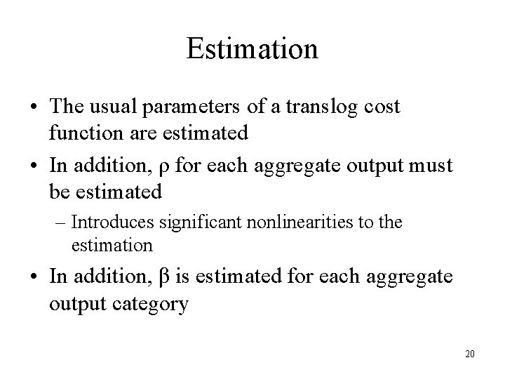 Estimation • The usual parameters of a translog cost function are estimated • In Estimation • The usual parameters of a translog cost function are estimated • In