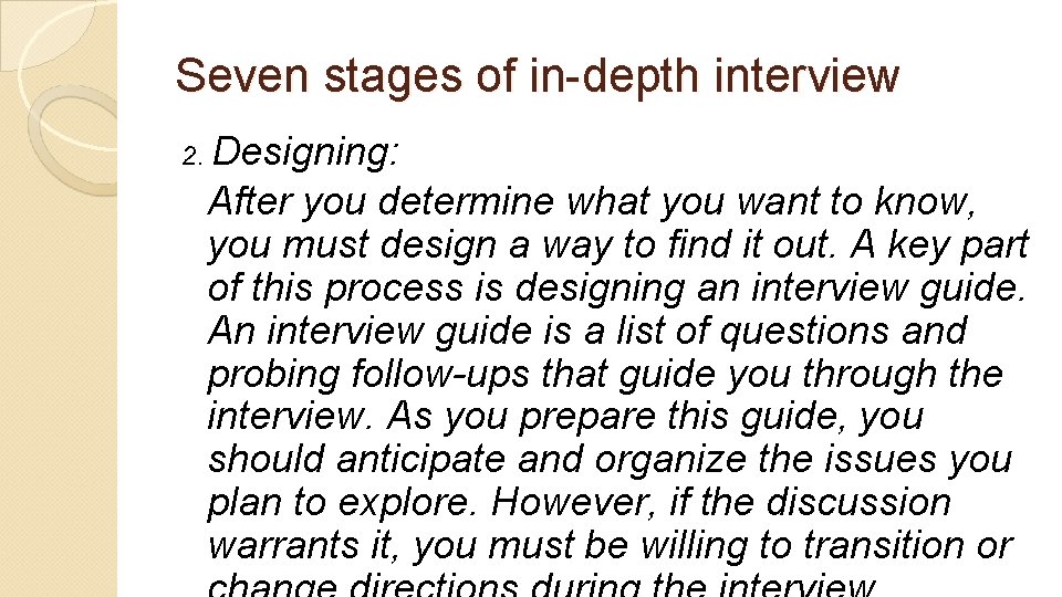 Seven stages of in-depth interview 2. Designing: After you determine what you want to